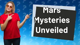 What Are the Top Mars Mysteries That Surprised Astronomers?