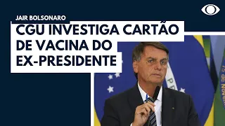 CGU investiga cartão de vacina do ex-presidente Bolsonaro