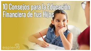 10 Consejos para la Educación Financiera de tus Hijos | Esplend