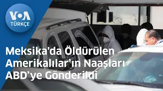 Meksika'da Öldürülen Amerikalılar’ın Naaşları ABD’ye Gönderildi| VOA Türkçe