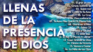 MÚSICA CRISTIANA LLENAS DE LA PRESENCIA DE DIOS - GRANDES ÉXITOS DE ALABANZA Y ADORACIÓN