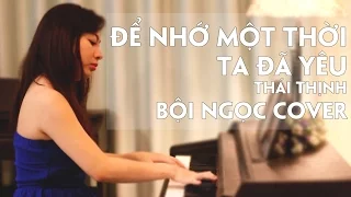 Để Nhớ Một Thời Ta Đã Yêu - Thái Thịnh | Piano cover | Bội Ngọc Piano