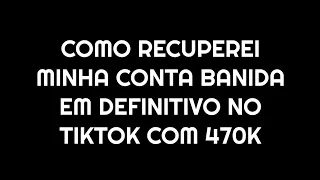 COMO RECUPEREI MINHA CONTA BANIDA EM DEFINITIVO NO TIKTOK COM 470K - 2022 FUNCIONADO!!!