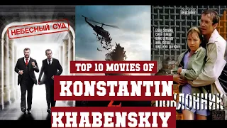 Konstantin Khabenskiy Top 10 Movies | Best 10 Movie of Konstantin Khabenskiy