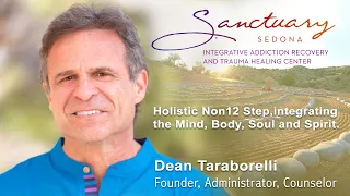 Dean Taraborelli, Sanctuary at Sedona Non12 Step holistic program for treating addiction and trauma