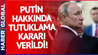 FLAŞ GELİŞME I Putin Hakkında Tutuklama Kararı Verildi!