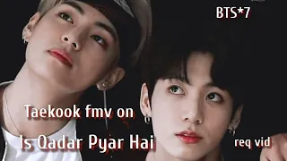 req vid💜Taekook fmv on hindi song💜Taekook fmv on is Qadar Pyar Hai💜Taekook fmv on Bollywood mix💜