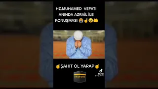 Hz MUHAMMED vefatı anında azrail ile konuşması