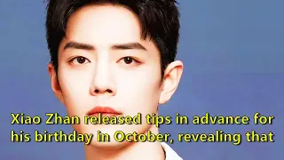 Xiao Zhan released tips in advance for his birthday in October, revealing that he will not release "