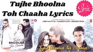 Tujhe Bhoolna Toh Chaaha LYRICS | Rochak K ft. Jubin N | Manoj M | Abhishek, Samreen