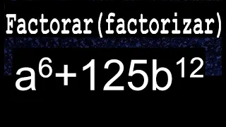 a6+125b12 factorar factorizar descomponer polinomios