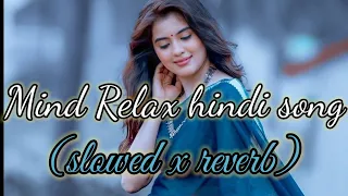 #lofi Mind Relax hindi song | mind Relax lofi hindi song 2024 | Arijit singh,jubin,Neha,Tulasi kumar