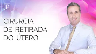 Tirar o útero vale a pena? Como é a cirurgia de histerectomia e quando é recomendada.