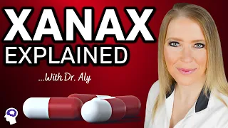 PSYCHIATRIST Reviews Xanax (Alprazolam) For Anxiety