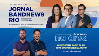 | AO VIVO | Jornal BandNews Rio - 1ª Edição e BandNews Na Área (03/04/23)
