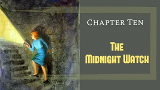 The Hidden Staircase // Chapter 10 // The Midnight Watch