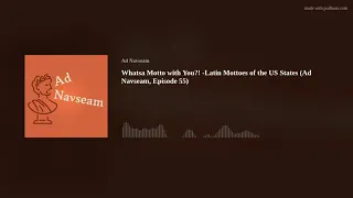Whatsa Motto with You?! -Latin Mottoes of the US States (Ad Navseam, Episode 55)
