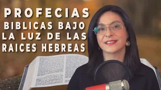 Profecías Bíblicas bajo la luz de las Raíces Hebreas - Cati Gómez