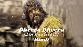 KGF CHAPTER - 2 Climax song Dheera Dheera / Sultan HINDI (Slowed+Reverb)