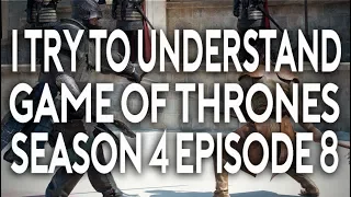 I Try To Understand Game of Thrones Season 4 Episode 8