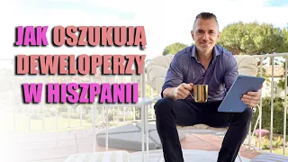 JAK OSZUKUJĄ DEWELOPERZY W HISZPANII