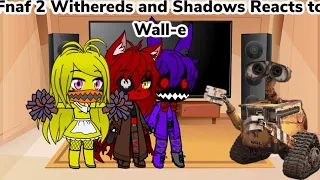 Fnaf 2 Withered and Shadow Crew Reacts to Wall-e (Gacha Club Au)