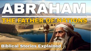 The Complete Story of Abraham | The Father of Nations | Epic History Explorers