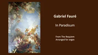 In paradisum (from the Requiem) – Gabriel Fauré, arranged for organ solo