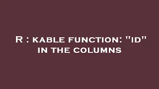 R : kable function: "id" in the columns