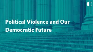 Political Violence and Our Democratic Future