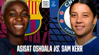 BARCELONA VS. CHELSEA | Asisat Oshoala & Sam Kerr To Bring The Spectacular To the Party