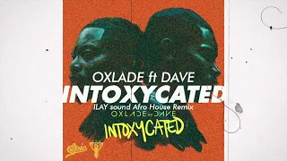 Oxlade - Intoxycated ft. Dave | ILAY sound Afro House Remix