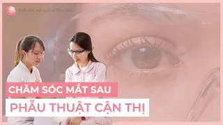 Chăm sóc mắt sau phẫu thuật cận thị từ lời khuyên chuyên gia y tế | Bệnh viện mắt quốc tế Nhật Bản