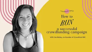 How to run a successful crowdfunding campaign with Jess Bailey