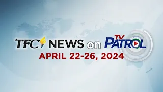 TFC News on TV Patrol Recap | April 22-26, 2024