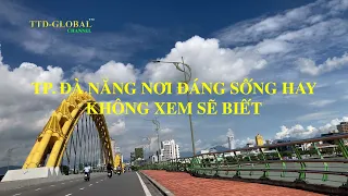 Khám Phá TP Đà Nẵng nơi đáng sống hay không ?