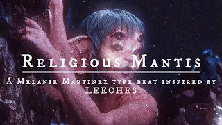 Melanie Martinez- Religious Mantis (LEECHES inspired type beat)