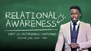 Relational Awareness IV - Faithfulness Continues | Pastor Joel Polk