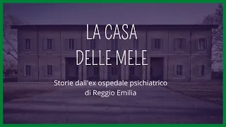 LA CASA DELLE MELE - storie dall'ex ospedale psichiatrico di Reggio Emilia