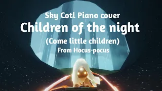 Sky Cotl // Piano cover: Children of the night / Come Little children  (Hocus-pocus)