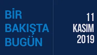 Türkiye ve dünya gündeminde neler oldu? İşte Bir Bakışta Bugün | 11 Kasım 2019