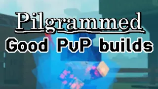 Good Pvp builds | PILGRAMMED