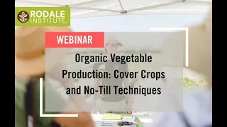 Webinar: Organic Vegetable Production—Cover Crops and No-Till Techniques