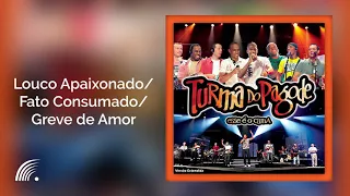 Turma Do Pagode - Louco Apaixonado/Fato Consumado/Greve De Amor (Esse É O Clima)(Versão Estendida)