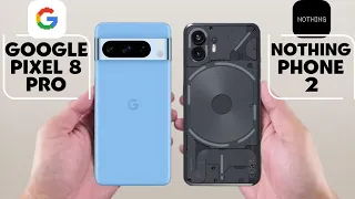 Google Pixel 8 Pro Vs Nothing Phone 2 - Which One is Better For You