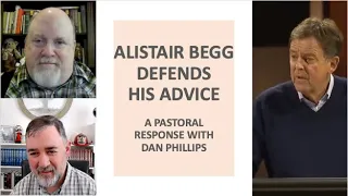 Alistair Begg Defends His Advice: A Pastoral Reply