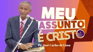 Pr José Carlos de Lima | MEU ASSUNTO É CRISTO.