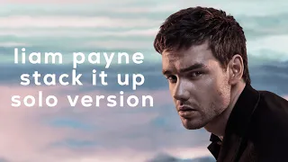 Liam Payne - Stack It Up (Solo Version)