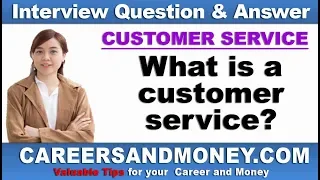 What is a customer service? Customer Service Interview Questions and Answers Series