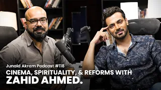 Cinema, Spirituality, and Reforms with Zahid Ahmed | Junaid Akram's Podcast#118